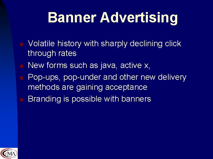 Banner Advertising n n Volatile history with sharply declining click through rates New forms
