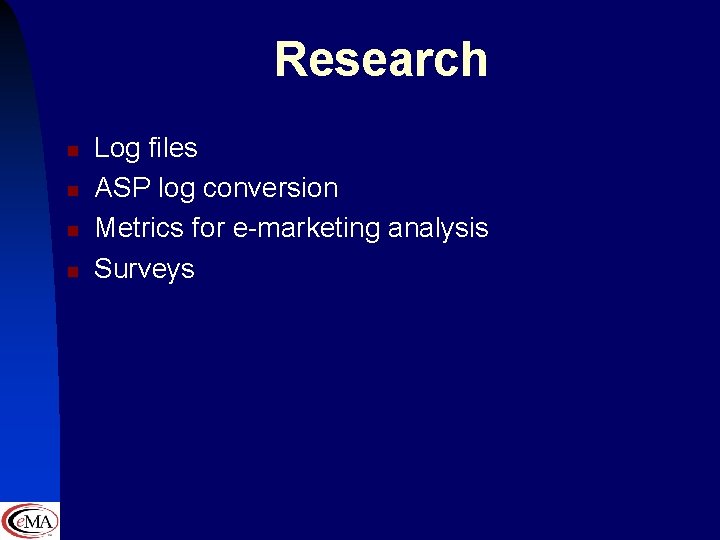 Research n n Log files ASP log conversion Metrics for e-marketing analysis Surveys 