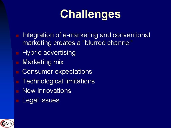 Challenges n n n n Integration of e-marketing and conventional marketing creates a “blurred