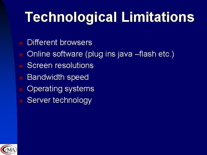 Technological Limitations n n n Different browsers Online software (plug ins java –flash etc.