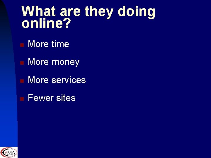 What are they doing online? n More time n More money n More services