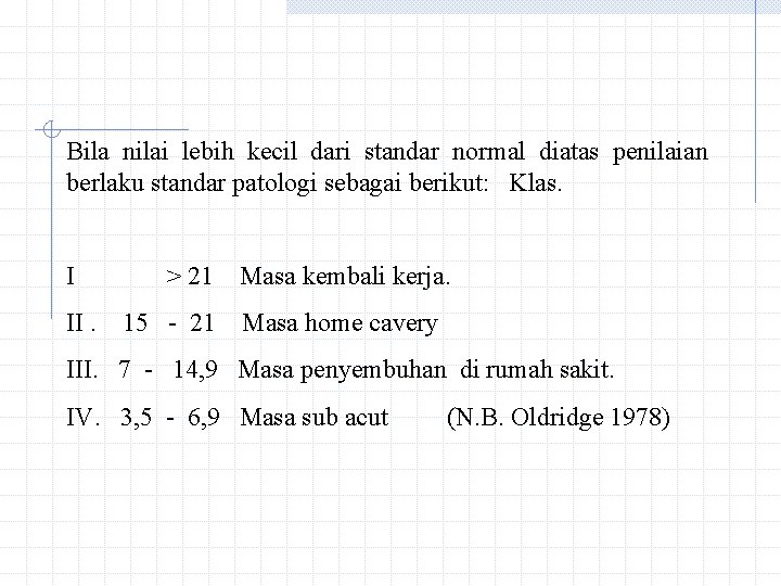 Bila nilai lebih kecil dari standar normal diatas penilaian berlaku standar patologi sebagai berikut: