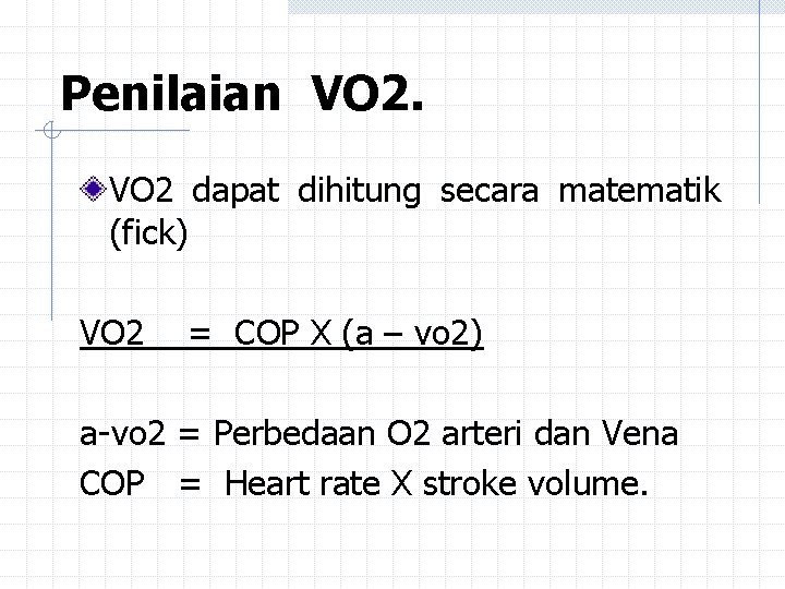 Penilaian VO 2 dapat dihitung secara matematik (fick) VO 2 = COP X (a