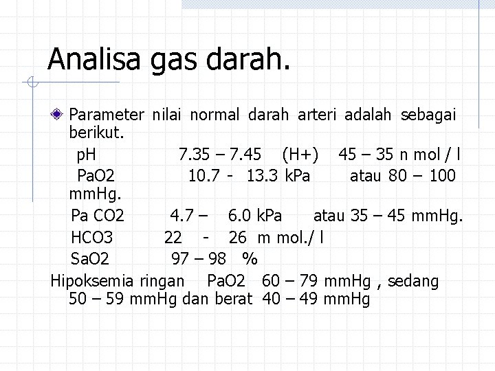 Analisa gas darah. Parameter nilai normal darah arteri adalah sebagai berikut. p. H 7.