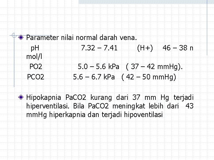 Parameter nilai normal darah vena. p. H 7. 32 – 7. 41 (H+) 46