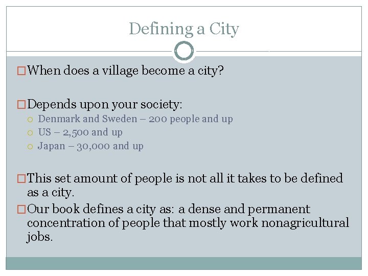 Defining a City �When does a village become a city? �Depends upon your society: