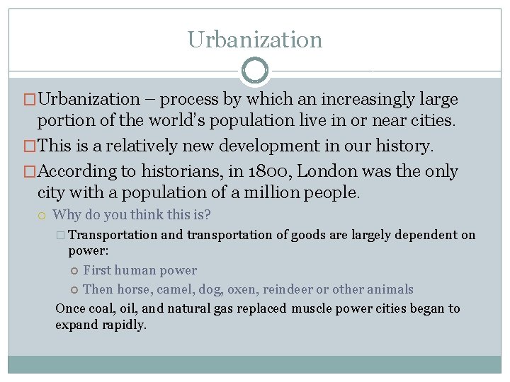 Urbanization �Urbanization – process by which an increasingly large portion of the world’s population