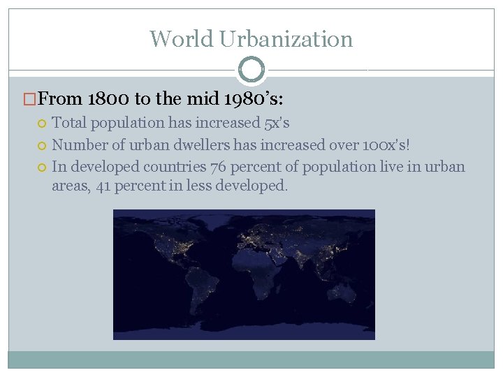 World Urbanization �From 1800 to the mid 1980’s: Total population has increased 5 x’s