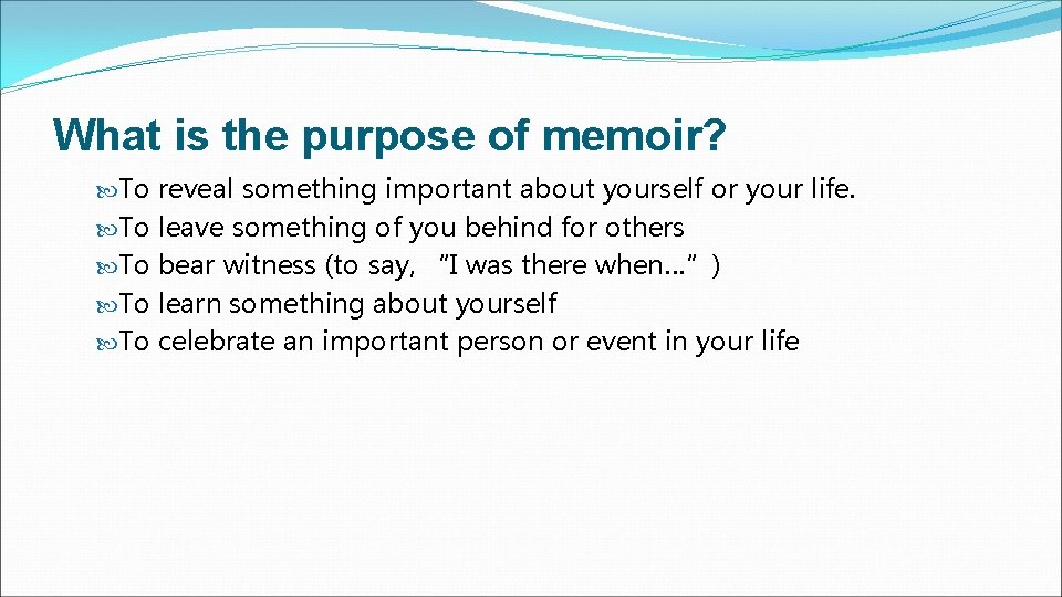 What is the purpose of memoir? To reveal something important about yourself or your