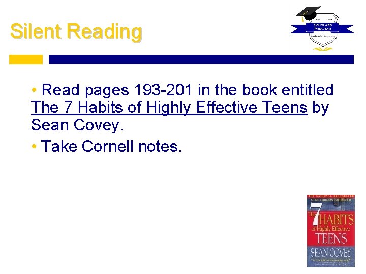 Silent Reading • Read pages 193 -201 in the book entitled The 7 Habits
