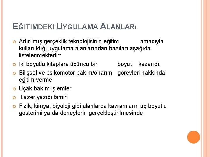 EĞITIMDEKI UYGULAMA ALANLARı Artırılmış gerçeklik teknolojisinin eğitim amacıyla kullanıldığı uygulama alanlarından bazıları aşağıda listelenmektedir: