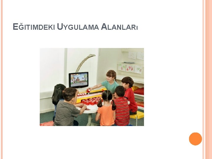 EĞITIMDEKI UYGULAMA ALANLARı 