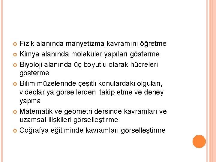 Fizik alanında manyetizma kavramını öğretme Kimya alanında moleküler yapıları gösterme Biyoloji alanında üç boyutlu