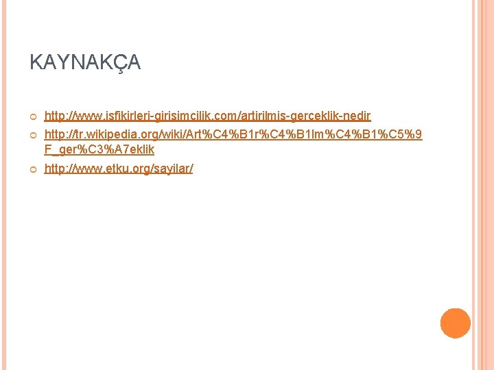 KAYNAKÇA http: //www. isfikirleri-girisimcilik. com/artirilmis-gerceklik-nedir http: //tr. wikipedia. org/wiki/Art%C 4%B 1 r%C 4%B 1