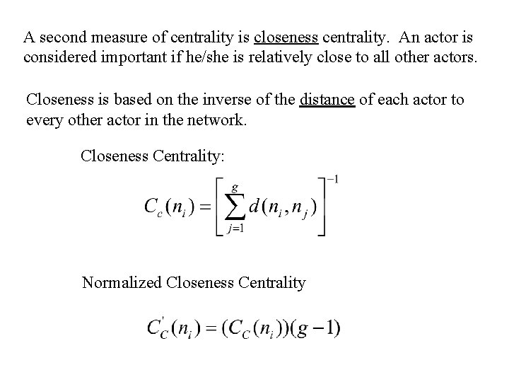 A second measure of centrality is closeness centrality. An actor is considered important if