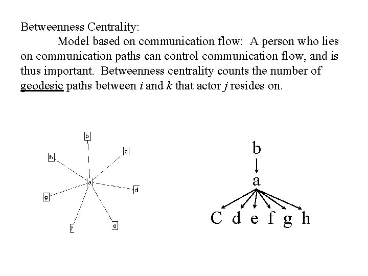 Betweenness Centrality: Model based on communication flow: A person who lies on communication paths