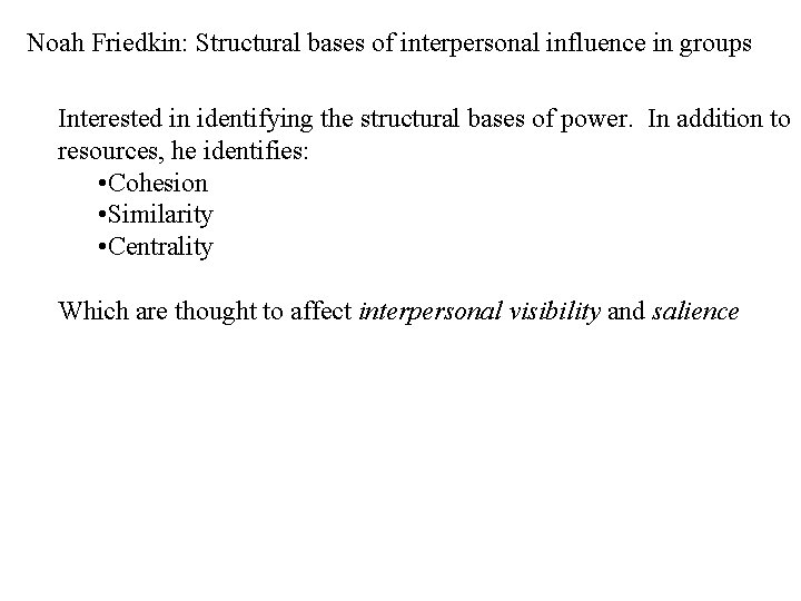 Noah Friedkin: Structural bases of interpersonal influence in groups Interested in identifying the structural