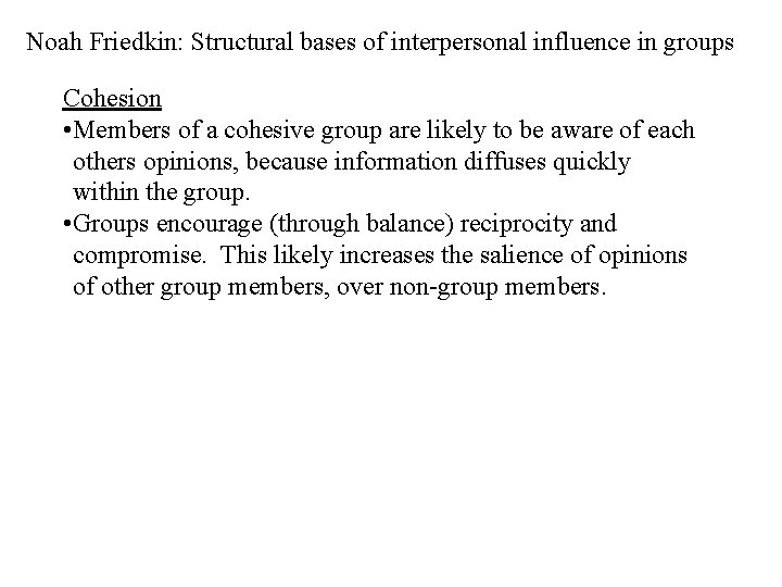 Noah Friedkin: Structural bases of interpersonal influence in groups Cohesion • Members of a