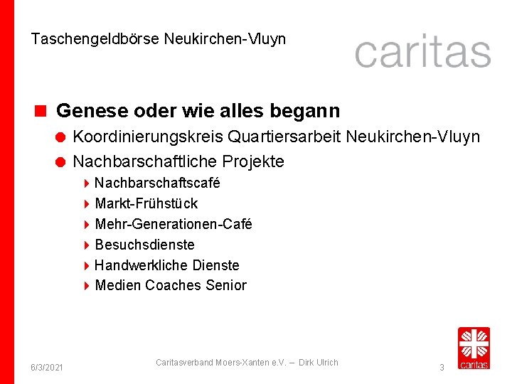 Taschengeldbörse Neukirchen-Vluyn Genese oder wie alles begann Koordinierungskreis Quartiersarbeit Neukirchen-Vluyn Nachbarschaftliche Projekte Nachbarschaftscafé Markt-Frühstück