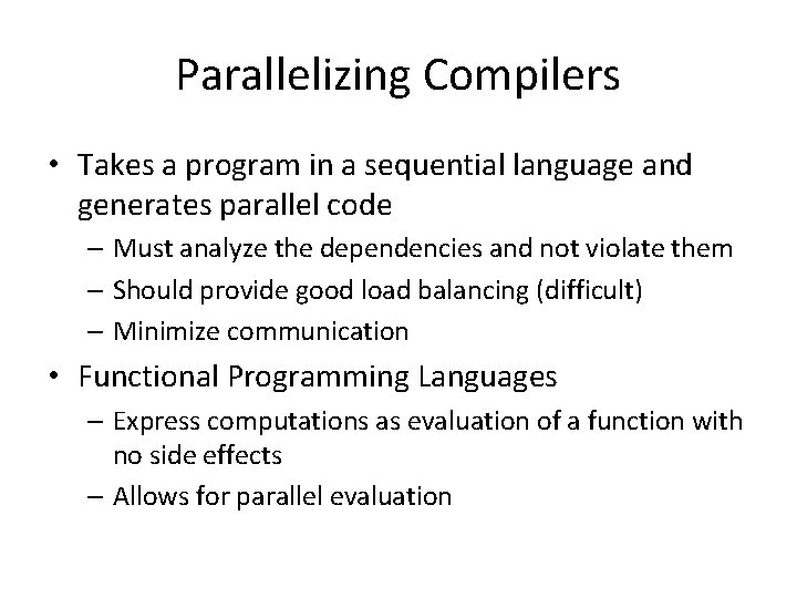 Parallelizing Compilers • Takes a program in a sequential language and generates parallel code Parallelizing Compilers • Takes a program in a sequential language and generates parallel code