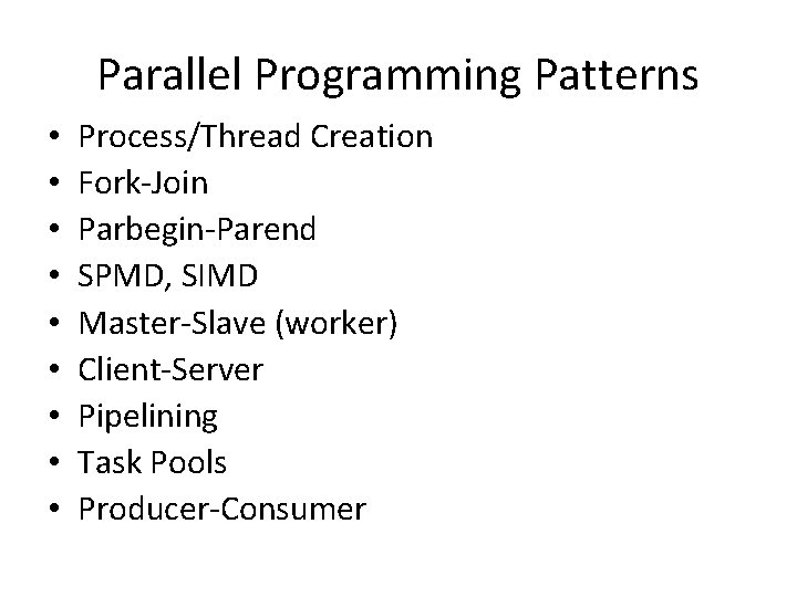 Parallel Programming Patterns • • • Process/Thread Creation Fork-Join Parbegin-Parend SPMD, SIMD Master-Slave (worker) Parallel Programming Patterns • • • Process/Thread Creation Fork-Join Parbegin-Parend SPMD, SIMD Master-Slave (worker)