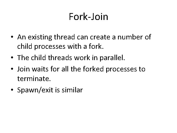 Fork-Join • An existing thread can create a number of child processes with a Fork-Join • An existing thread can create a number of child processes with a