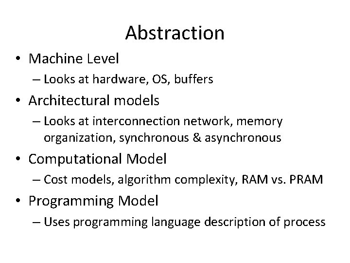 Abstraction • Machine Level – Looks at hardware, OS, buffers • Architectural models – Abstraction • Machine Level – Looks at hardware, OS, buffers • Architectural models –