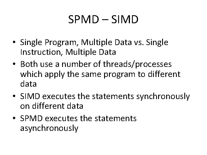 SPMD – SIMD • Single Program, Multiple Data vs. Single Instruction, Multiple Data • SPMD – SIMD • Single Program, Multiple Data vs. Single Instruction, Multiple Data •