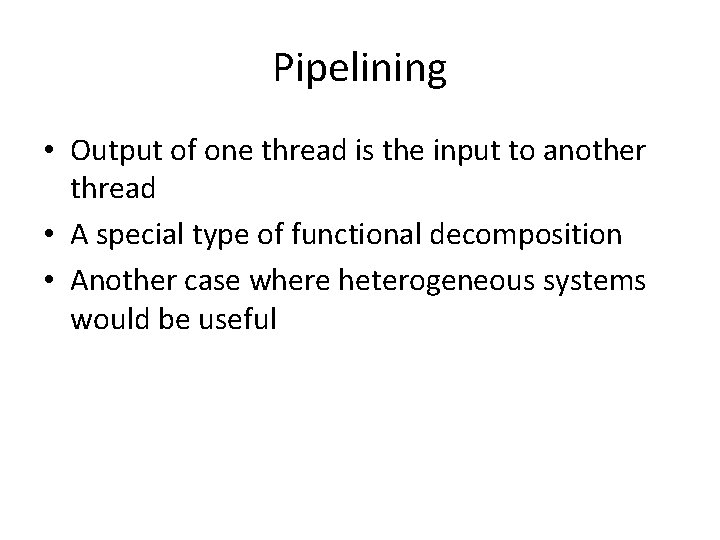 Pipelining • Output of one thread is the input to another thread • A Pipelining • Output of one thread is the input to another thread • A