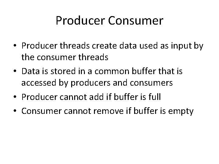 Producer Consumer • Producer threads create data used as input by the consumer threads Producer Consumer • Producer threads create data used as input by the consumer threads
