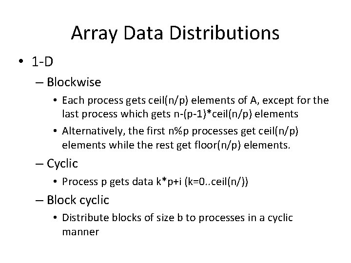 Array Data Distributions • 1 -D – Blockwise • Each process gets ceil(n/p) elements Array Data Distributions • 1 -D – Blockwise • Each process gets ceil(n/p) elements