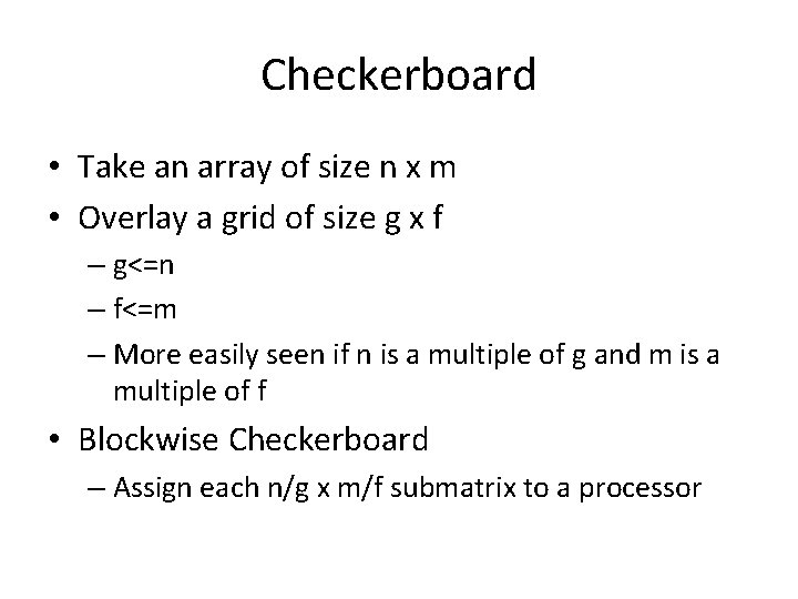 Checkerboard • Take an array of size n x m • Overlay a grid Checkerboard • Take an array of size n x m • Overlay a grid
