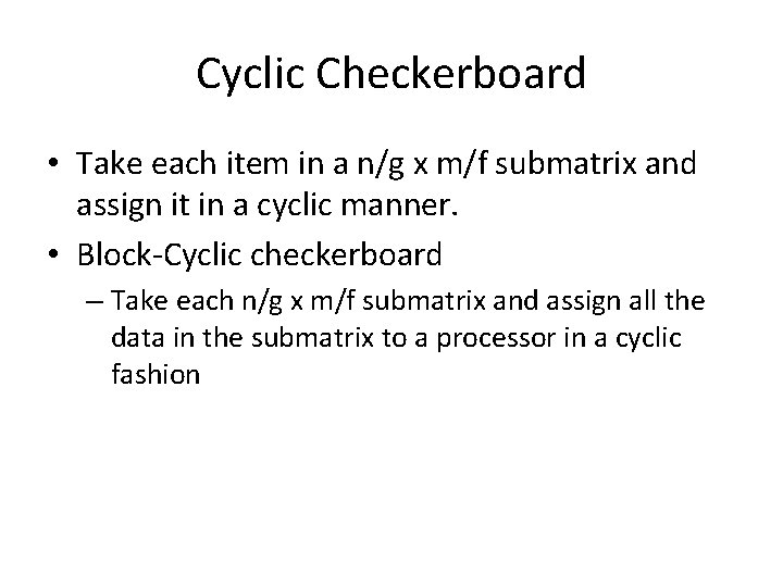 Cyclic Checkerboard • Take each item in a n/g x m/f submatrix and assign Cyclic Checkerboard • Take each item in a n/g x m/f submatrix and assign