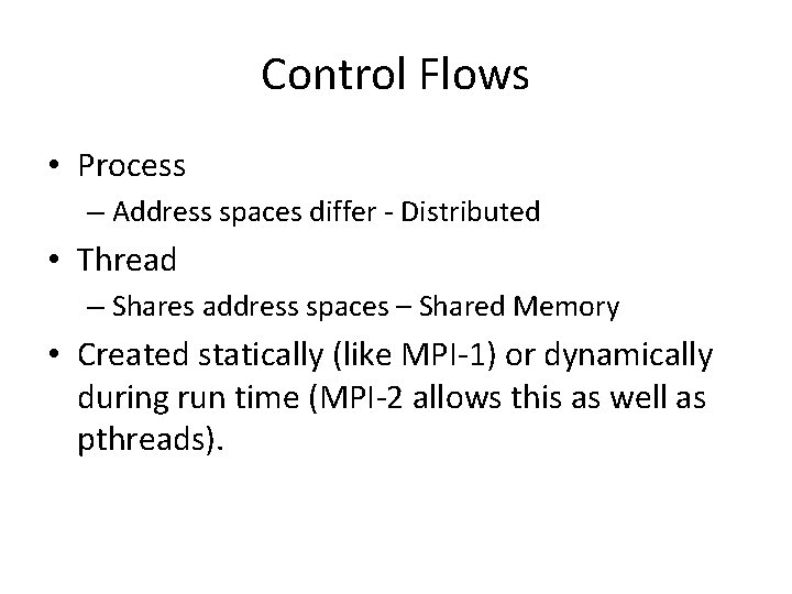Control Flows • Process – Address spaces differ - Distributed • Thread – Shares Control Flows • Process – Address spaces differ - Distributed • Thread – Shares