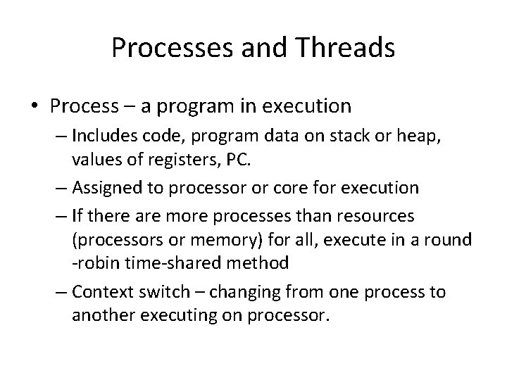 Processes and Threads • Process – a program in execution – Includes code, program Processes and Threads • Process – a program in execution – Includes code, program
