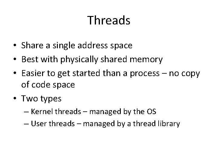 Threads • Share a single address space • Best with physically shared memory • Threads • Share a single address space • Best with physically shared memory •
