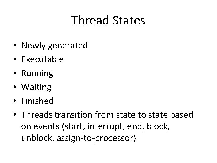 Thread States • • • Newly generated Executable Running Waiting Finished Threads transition from Thread States • • • Newly generated Executable Running Waiting Finished Threads transition from