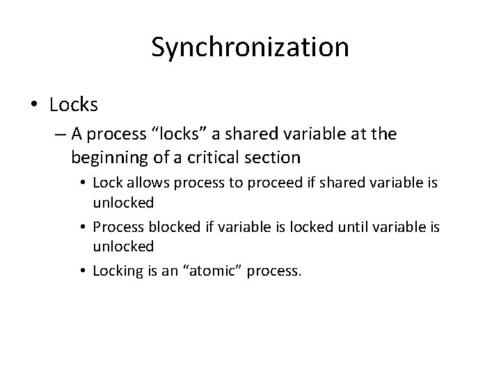 Synchronization • Locks – A process “locks” a shared variable at the beginning of Synchronization • Locks – A process “locks” a shared variable at the beginning of