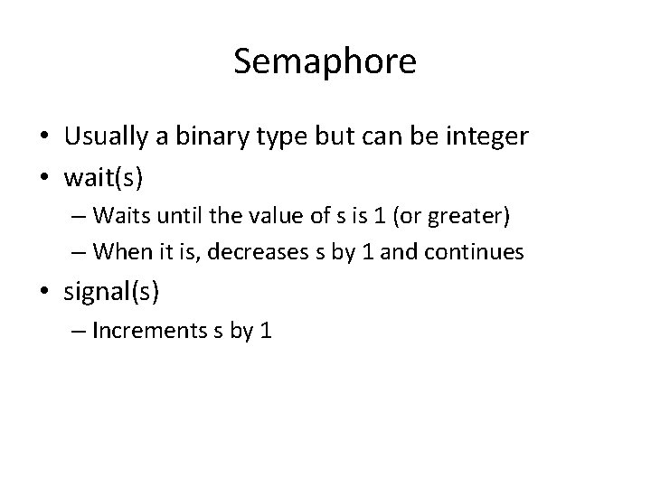 Semaphore • Usually a binary type but can be integer • wait(s) – Waits Semaphore • Usually a binary type but can be integer • wait(s) – Waits