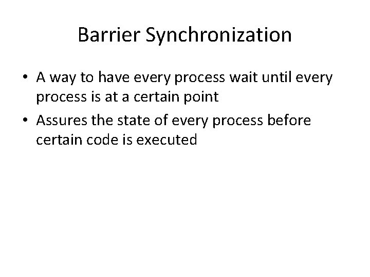 Barrier Synchronization • A way to have every process wait until every process is Barrier Synchronization • A way to have every process wait until every process is