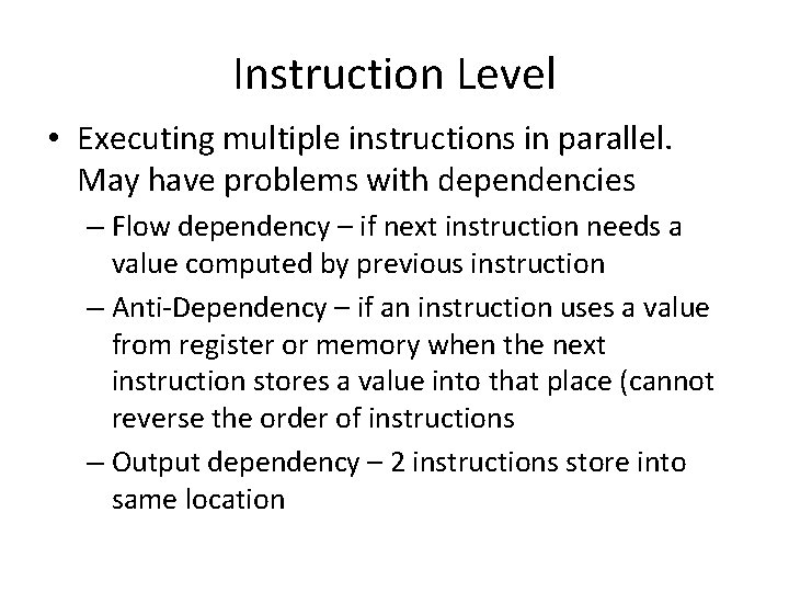 Instruction Level • Executing multiple instructions in parallel. May have problems with dependencies – Instruction Level • Executing multiple instructions in parallel. May have problems with dependencies –
