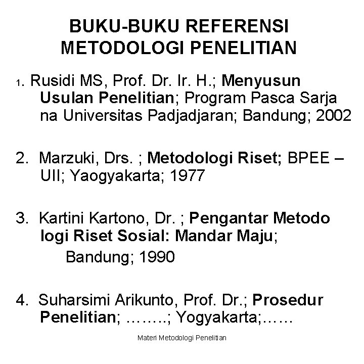 BUKU-BUKU REFERENSI METODOLOGI PENELITIAN 1 . Rusidi MS, Prof. Dr. Ir. H. ; Menyusun