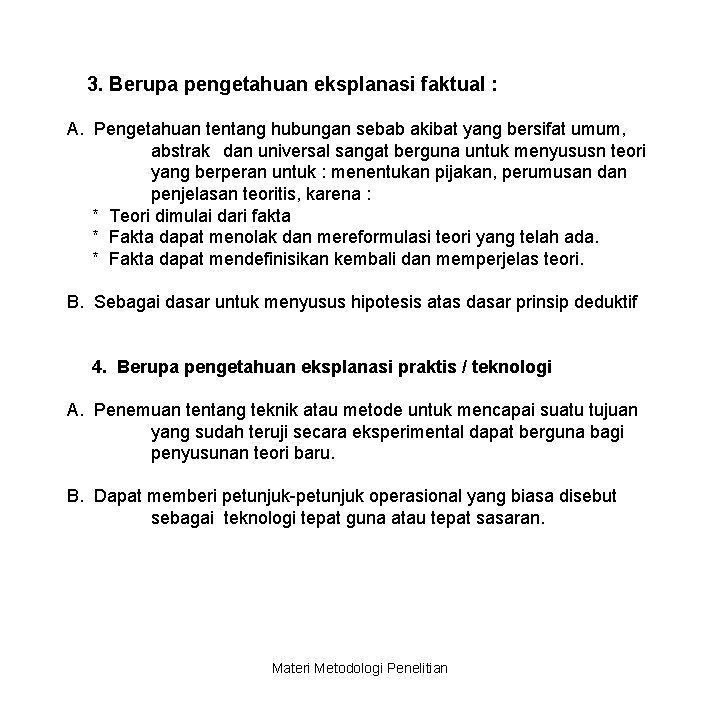 3. Berupa pengetahuan eksplanasi faktual : A. Pengetahuan tentang hubungan sebab akibat yang bersifat