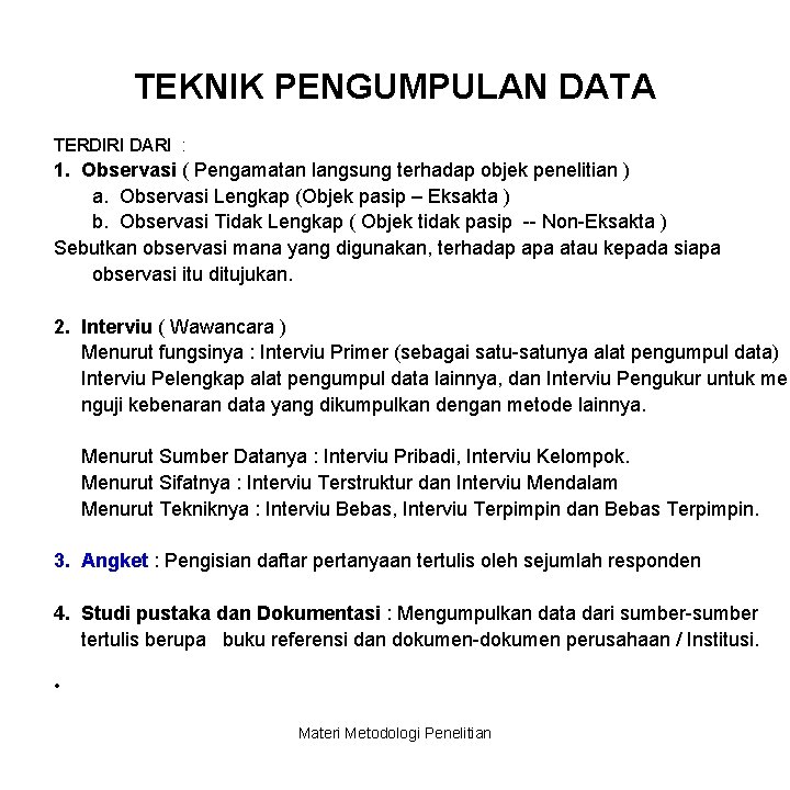 TEKNIK PENGUMPULAN DATA TERDIRI DARI : 1. Observasi ( Pengamatan langsung terhadap objek penelitian