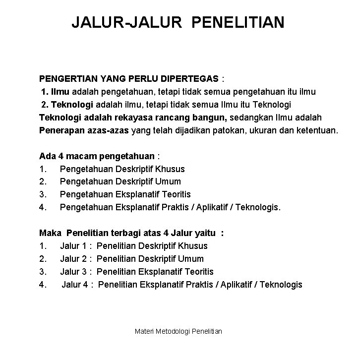 JALUR-JALUR PENELITIAN PENGERTIAN YANG PERLU DIPERTEGAS : 1. Ilmu adalah pengetahuan, tetapi tidak semua