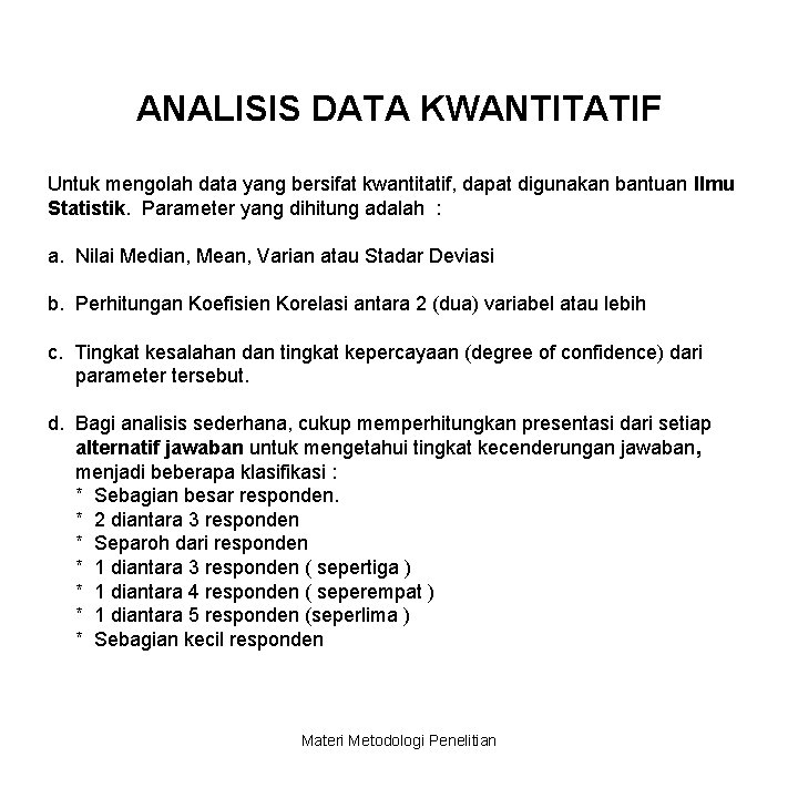 ANALISIS DATA KWANTITATIF Untuk mengolah data yang bersifat kwantitatif, dapat digunakan bantuan Ilmu Statistik.