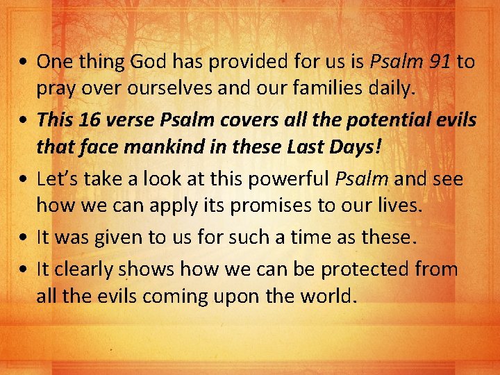  • One thing God has provided for us is Psalm 91 to pray