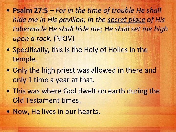  • Psalm 27: 5 – For in the time of trouble He shall