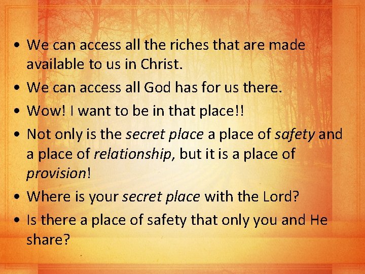  • We can access all the riches that are made available to us