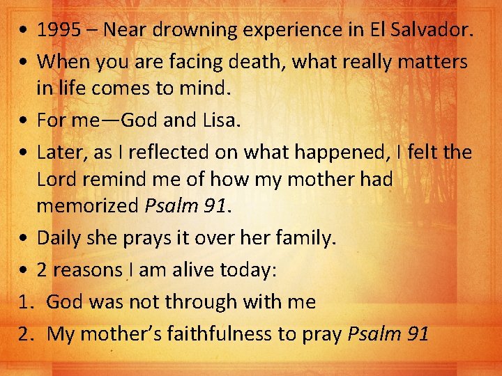  • 1995 – Near drowning experience in El Salvador. • When you are